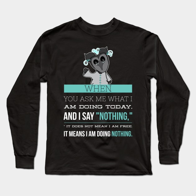 I am doing nothing Sarcastic Introvert Long Sleeve T-Shirt by Wanderer Bat